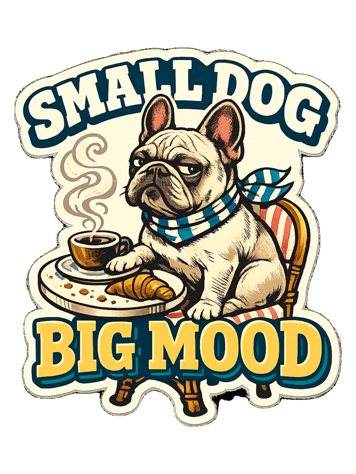 Small Dog Big Mood Tee — frenchie t-shirt design by June