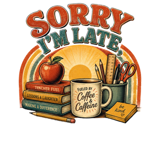 SORRY I'M LATE, I'M A TEACHER — art by Bazzai Studio