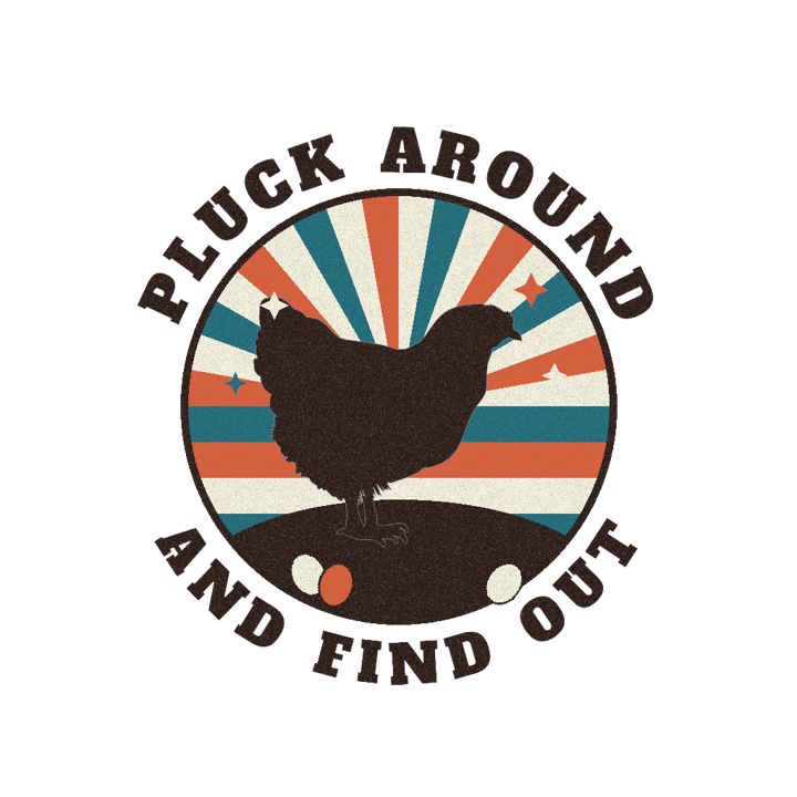 Pluck Around and Find Out — backyard chicken owner t-shirt design by Bazzai Studio