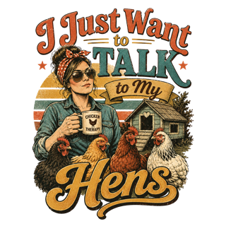 I Just Want to Talk to My Hens — art by Bazzai Studio