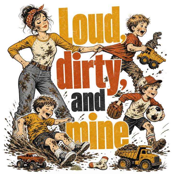 Loud, dirty, and mine — boymom t-shirt design by Bazzai Studio