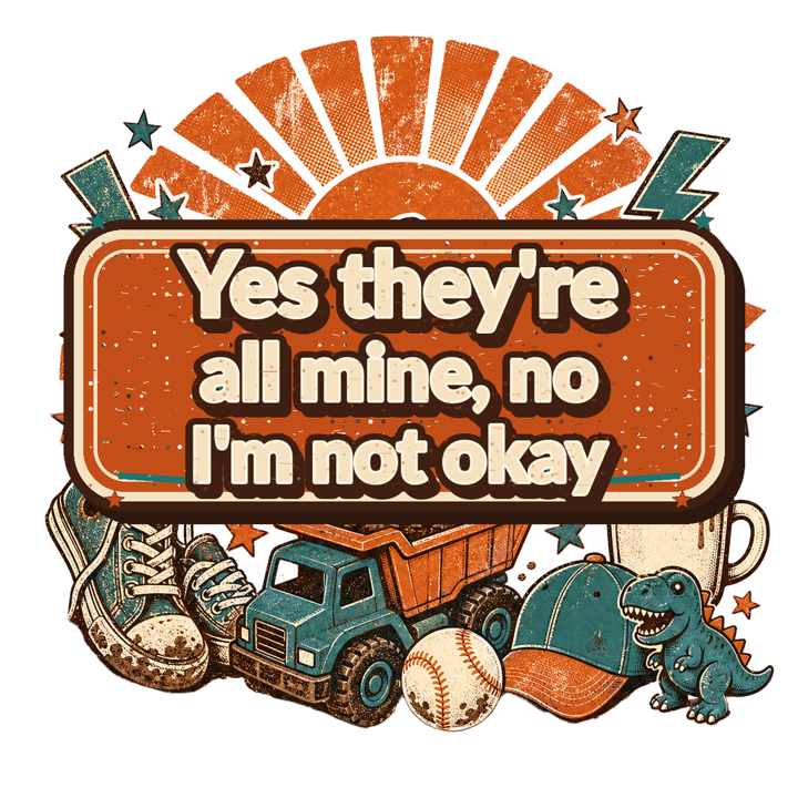 Yes they're all mine, no I'm not okay — boymom t-shirt design by Bazzai Studio