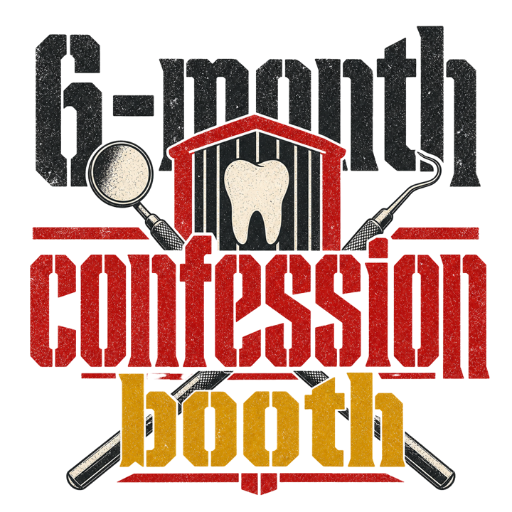 6-month confession booth — dentalhygiene t-shirt design by Bazzai Studio