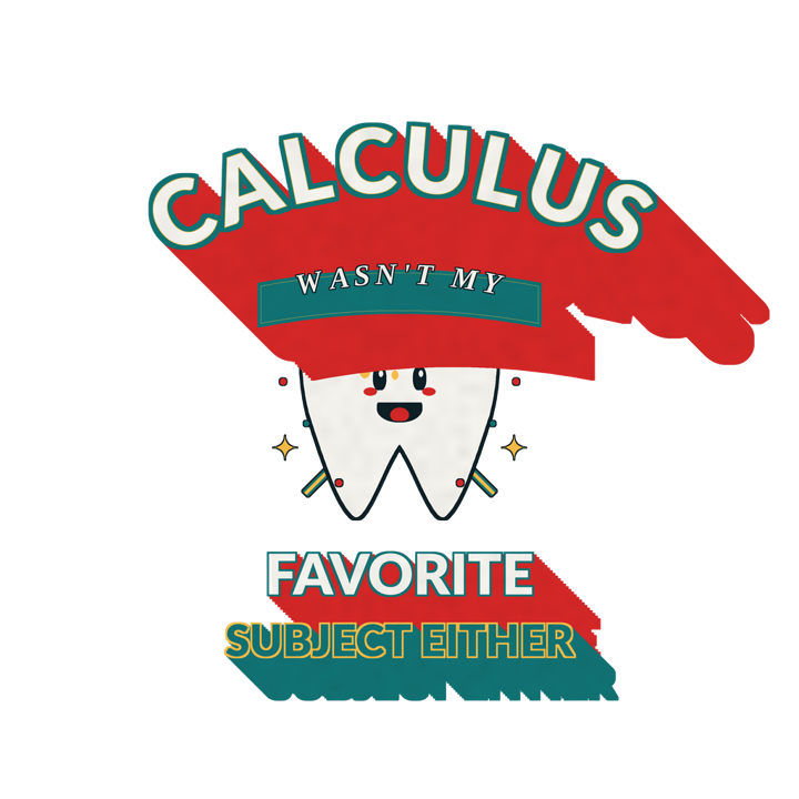 Calculus wasn't my favorite subject either — dental hygienist humor t-shirt design by Bazzai Studio