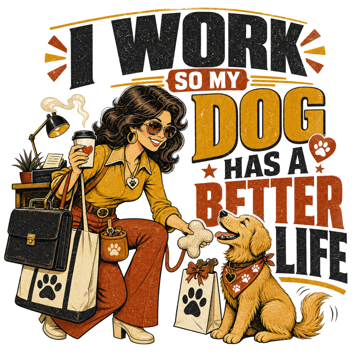 I WORK SO MY DOG HAS A BETTER LIFE — dog mom life t-shirt design by Bazzai Studio