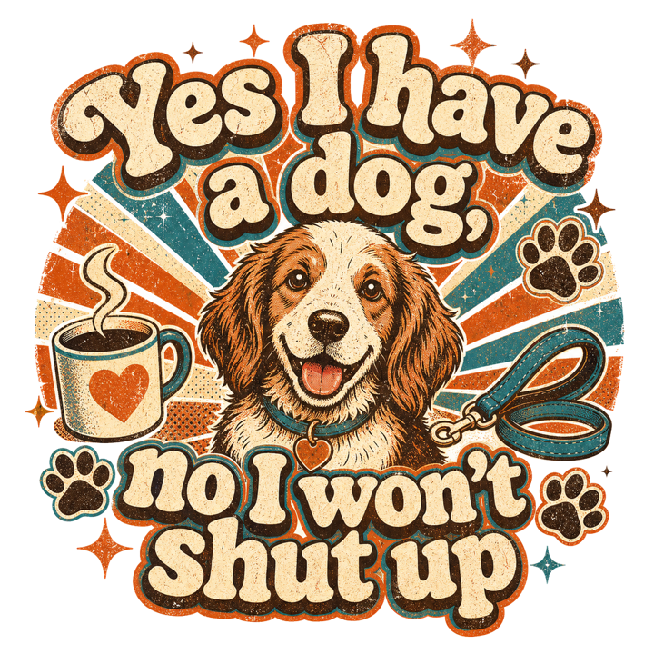 Yes I have a dog, no I won't shut up — dog mom life t-shirt design by Bazzai Studio