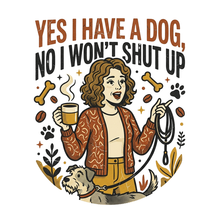 Yes I have a dog, no I won't shut up — dogmom t-shirt design by Bazzai Studio