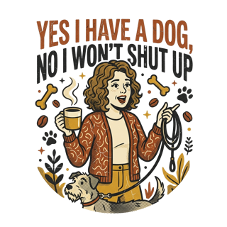 Yes I have a dog, no I won't shut up — art by Bazzai Studio