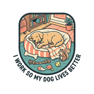 I WORK SO MY DOG LIVES BETTER — art by Bazzai Studio