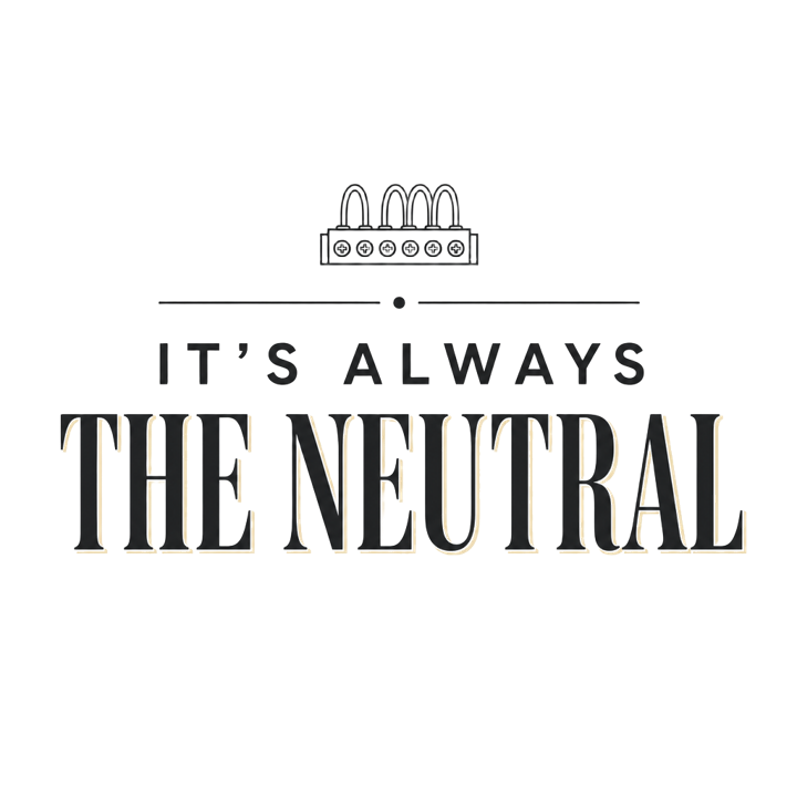 IT'S ALWAYS THE NEUTRAL — electrician trade t-shirt design by Bazzai Studio