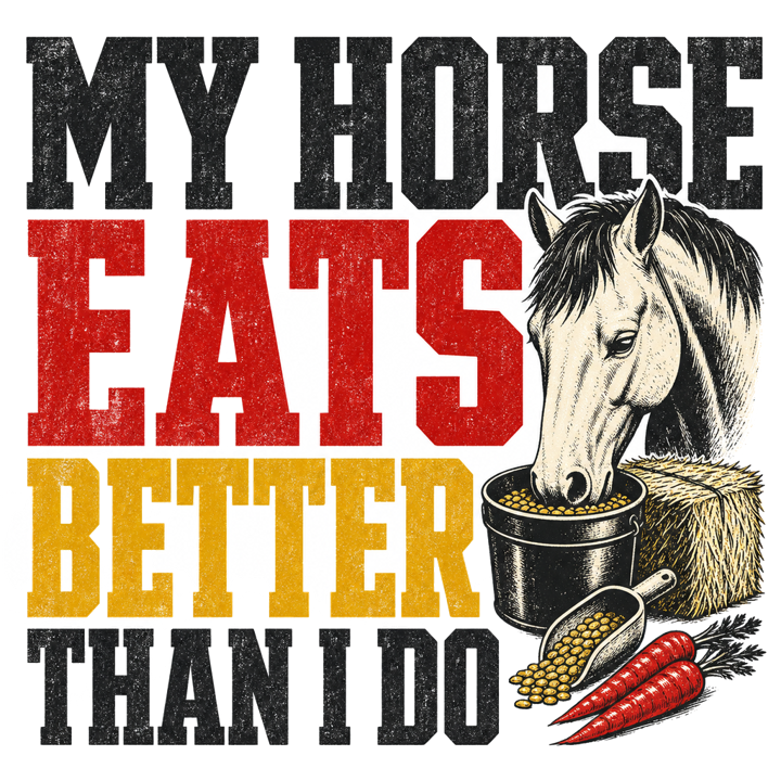 My Horse Eats Better Than I Do — equestrian life t-shirt design by Bazzai Studio