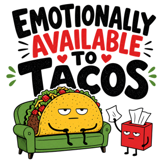 EMOTIONALLY AVAILABLE TO TACOS — art by Bazzai Studio