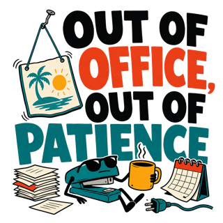 OUT OF OFFICE, OUT OF PATIENCE — art by Bazzai Studio