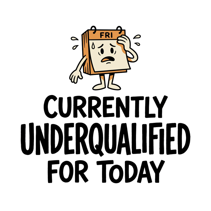 Currently Underqualified For Today — evergreen absurd humor t-shirt design by Bazzai Studio