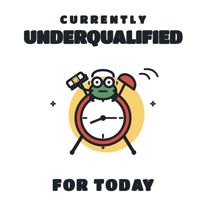 CURRENTLY UNDERQUALIFIED FOR TODAY — evergreen absurd humor t-shirt design by Bazzai Studio