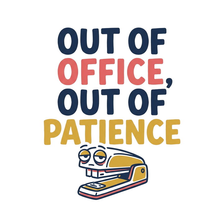 OUT OF OFFICE, OUT OF PATIENCE — evergreen absurd humor t-shirt design by Bazzai Studio
