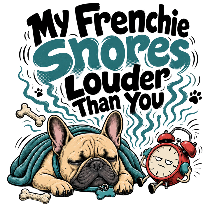 My Frenchie Snores Louder Than You — french bulldog owner t-shirt design by Bazzai Studio