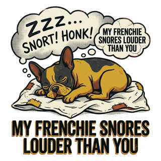 My Frenchie Snores Louder Than You — art by Bazzai Studio