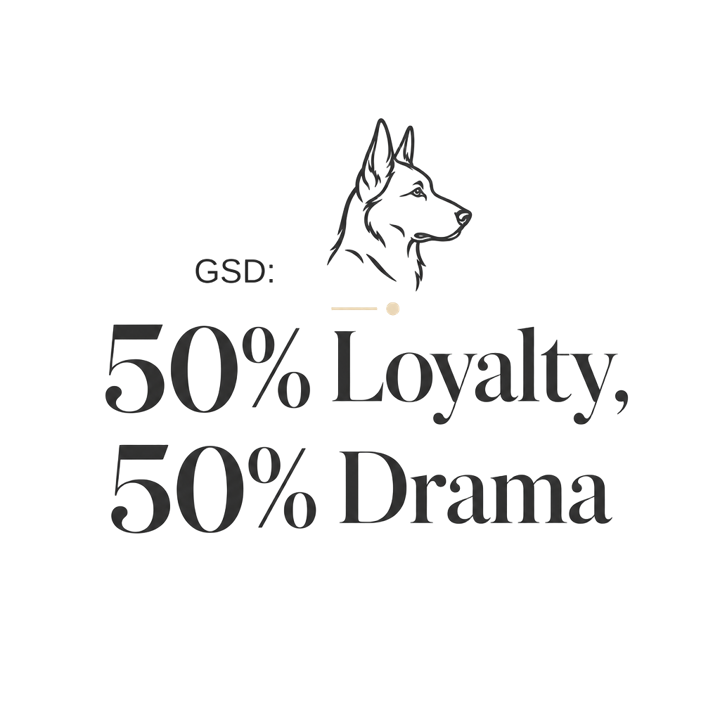 GSD: 50% Loyalty, 50% Drama — german shepherd owner t-shirt design by Bazzai Studio