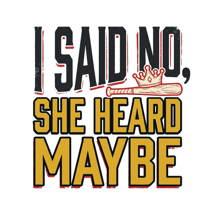 I said no, she heard maybe — girldad t-shirt design by Bazzai Studio
