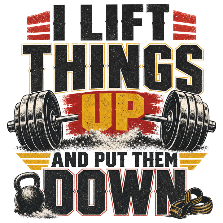 I LIFT THINGS UP AND PUT THEM DOWN — gym & lifting t-shirt design by Bazzai Studio