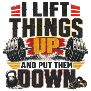 I LIFT THINGS UP AND PUT THEM DOWN — art by Bazzai Studio
