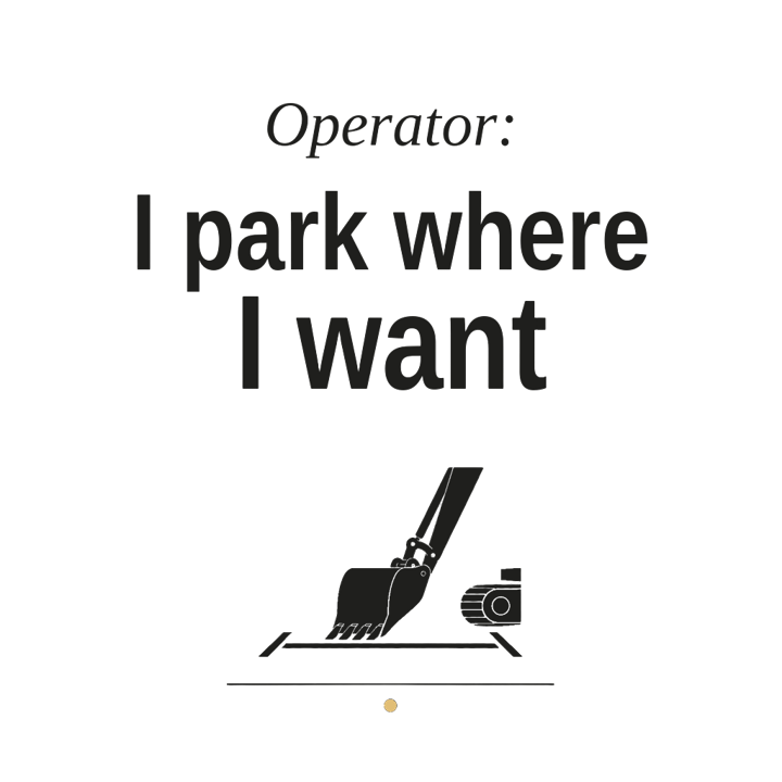Operator: I park where I want — heavyequip trade t-shirt design by Bazzai Studio