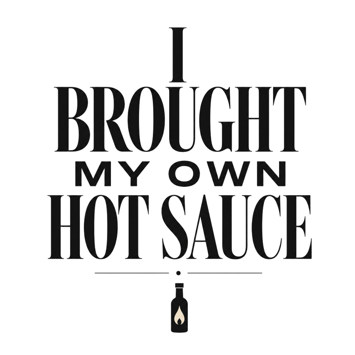 I BROUGHT MY OWN HOT SAUCE — hot sauce heads t-shirt design by Bazzai Studio