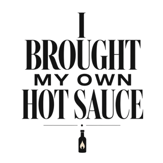 I BROUGHT MY OWN HOT SAUCE — art by Bazzai Studio