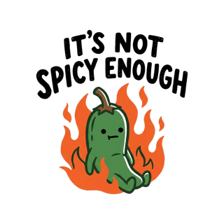 IT'S NOT SPICY ENOUGH — art by Bazzai Studio