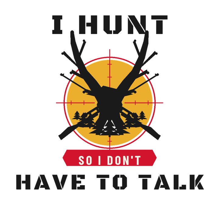 I HUNT SO I DON'T HAVE TO TALK — hunter life t-shirt design by Bazzai Studio