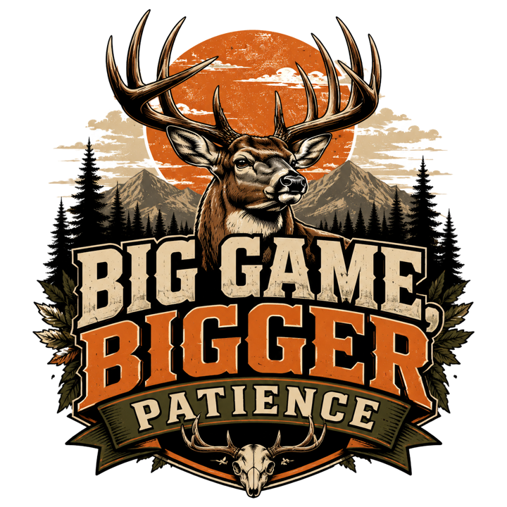 BIG GAME, BIGGER PATIENCE — hunter life t-shirt design by Bazzai Studio