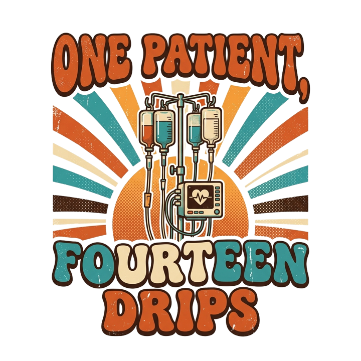 ONE PATIENT, FOURTEEN DRIPS — icu nurse humor t-shirt design by Bazzai Studio