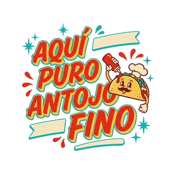 AQUÍ PURO ANTOJO FINO — mexican rotulo humor t-shirt design by Bazzai Studio
