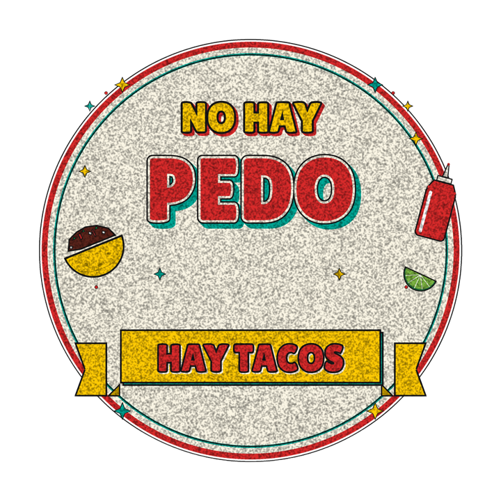 NO HAY PEDO HAY TACOS — mexican rotulo humor t-shirt design by Bazzai Studio