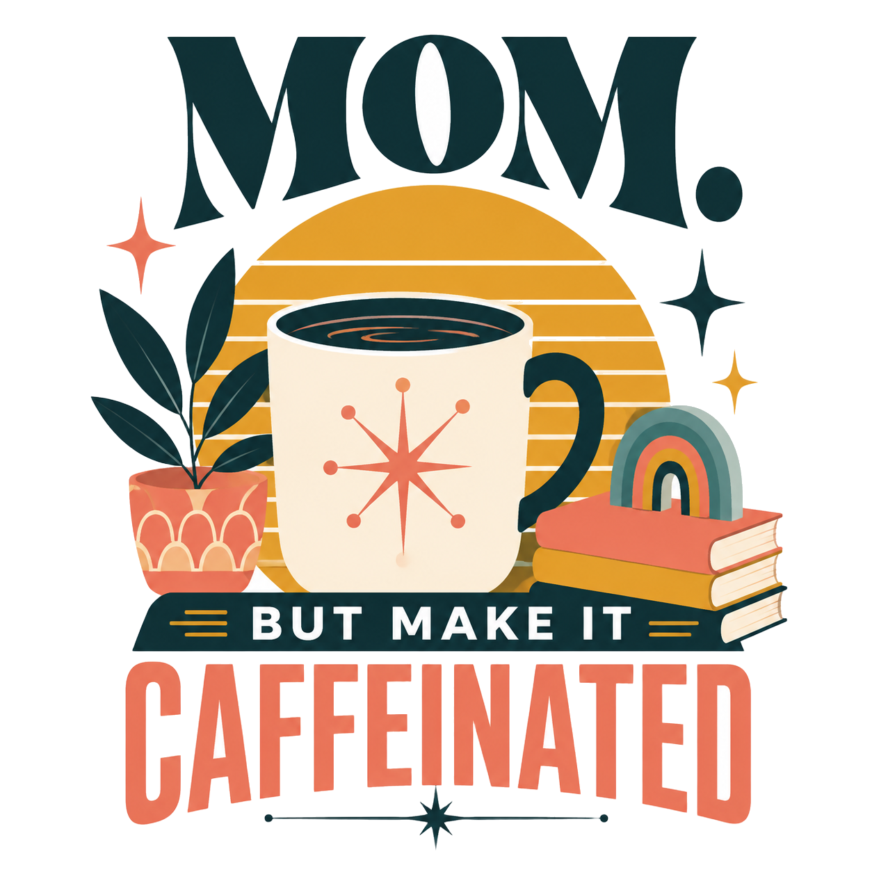 MOM. BUT MAKE IT CAFFEINATED — art by Bazzai Studio