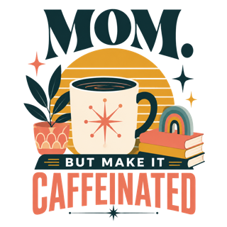 MOM. BUT MAKE IT CAFFEINATED — art by Bazzai Studio