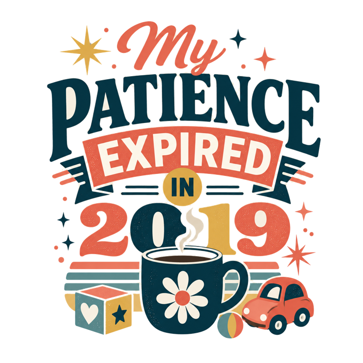 My patience expired in 2019 — mom life chaos t-shirt design by Bazzai Studio