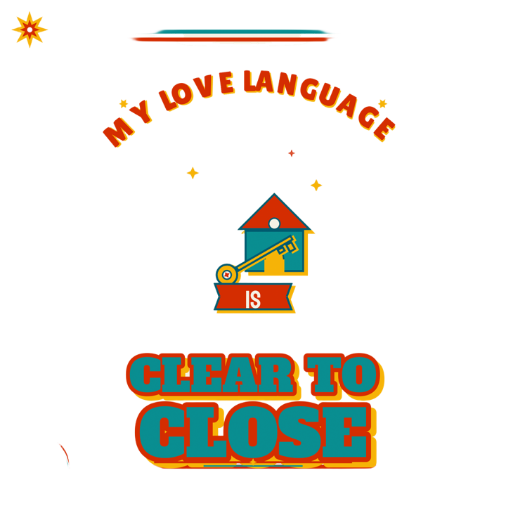 MY LOVE LANGUAGE IS CLEAR TO CLOSE — mortgage t-shirt design by Bazzai Studio