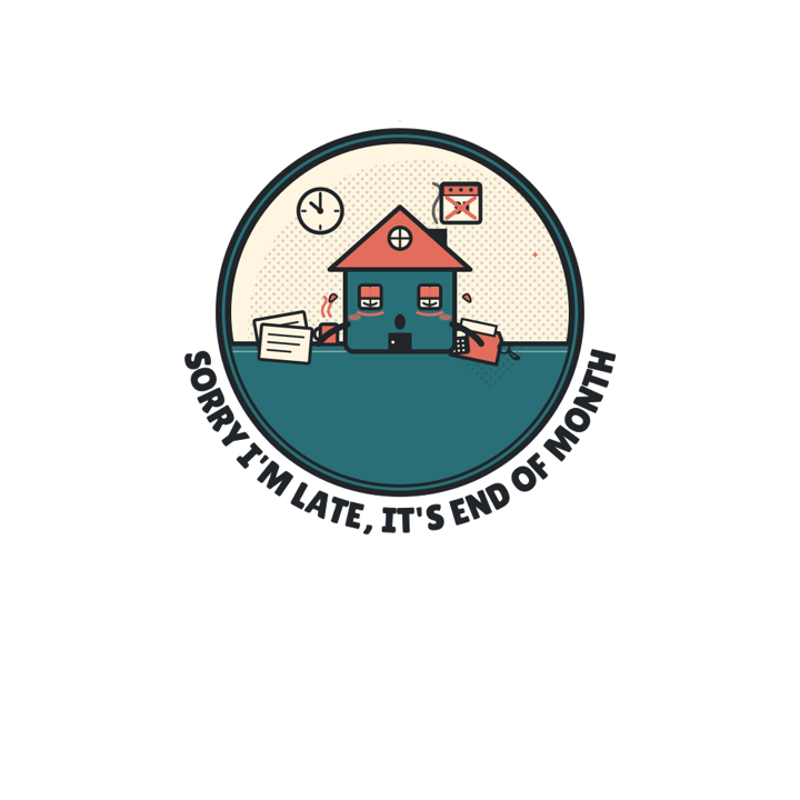 SORRY I'M LATE, IT'S END OF MONTH — mortgage t-shirt design by Bazzai Studio