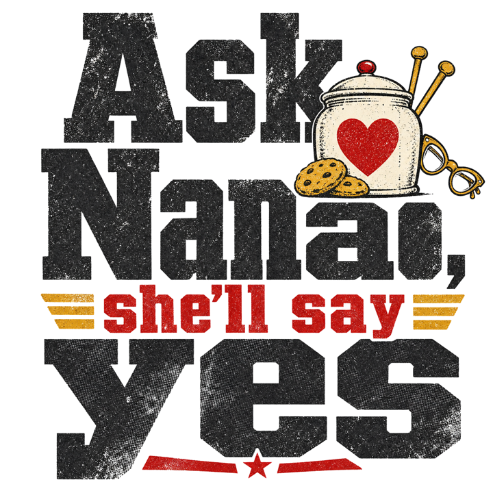 Ask Nana, she'll say yes — nana grandma life t-shirt design by Bazzai Studio