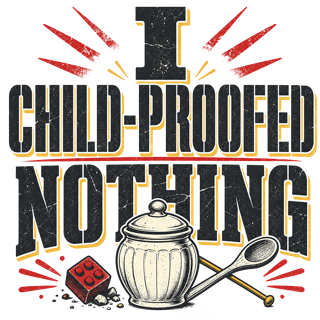 I CHILD-PROOFED NOTHING — art by Bazzai Studio