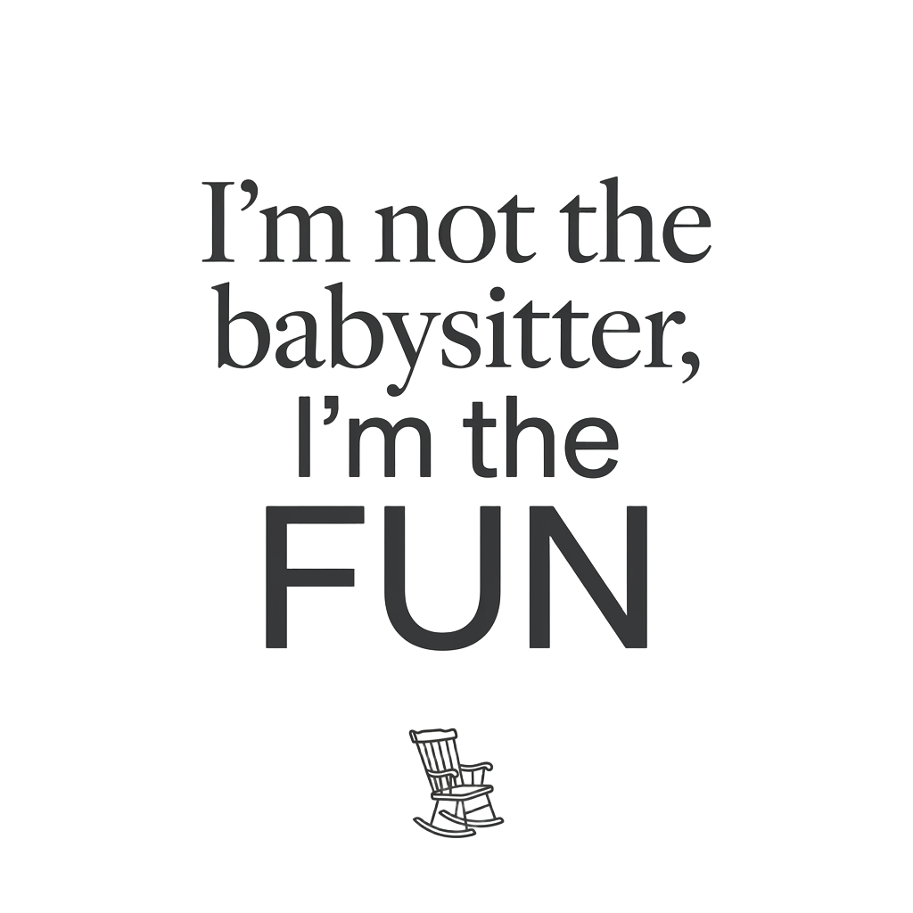 I'm not the babysitter, I'm the FUN — art by Bazzai Studio