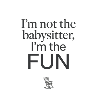 I'm not the babysitter, I'm the FUN — art by Bazzai Studio
