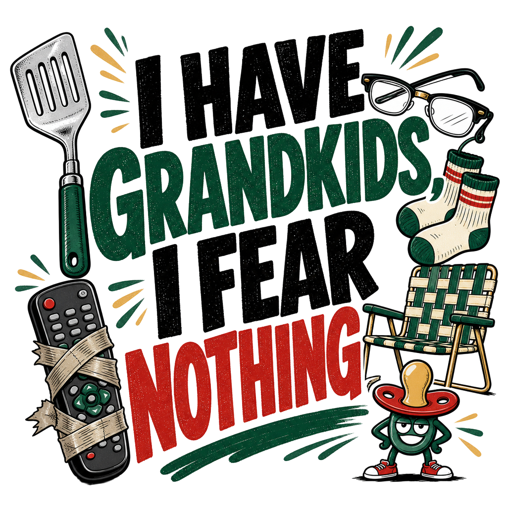 I HAVE GRANDKIDS, I FEAR NOTHING — art by Bazzai Studio