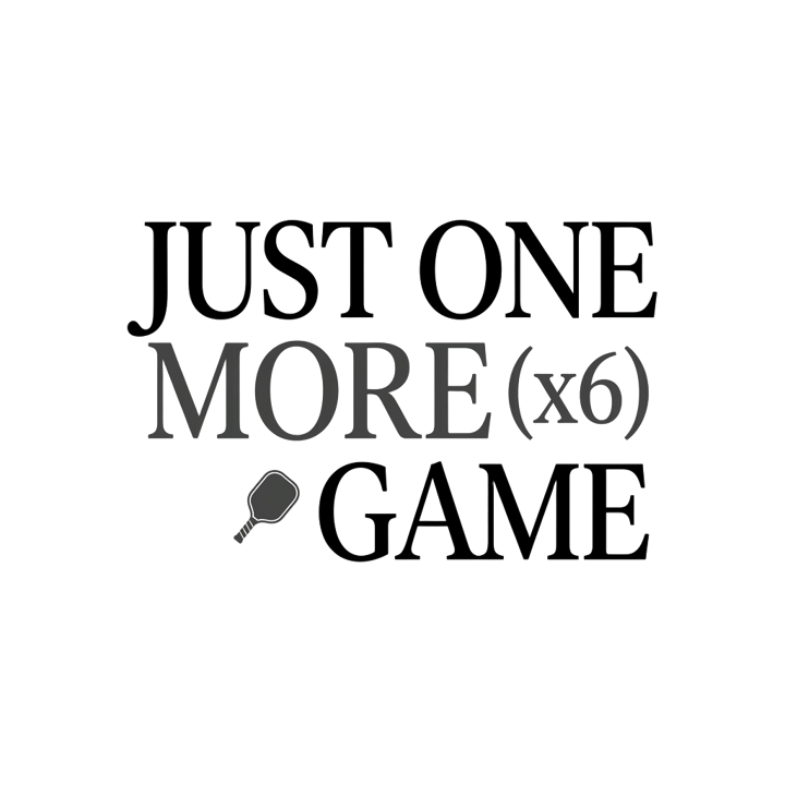 JUST ONE MORE GAME (x6) — pickleball t-shirt design by Bazzai Studio