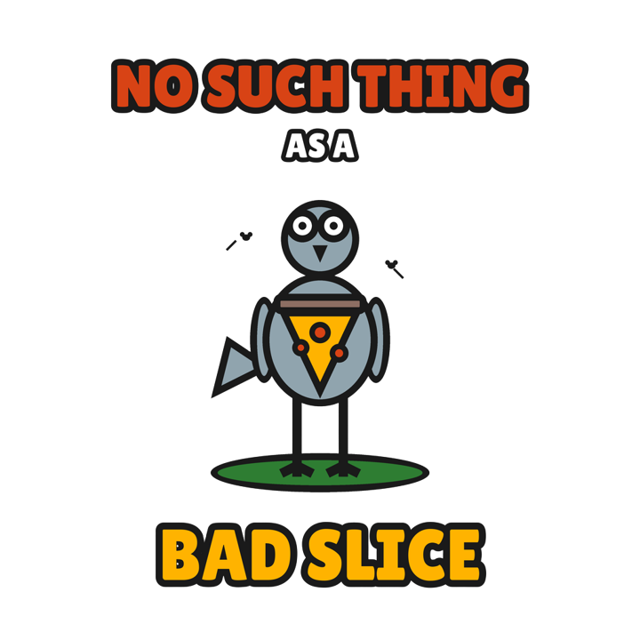 NO SUCH THING AS A BAD SLICE — pizza fanatics t-shirt design by Bazzai Studio