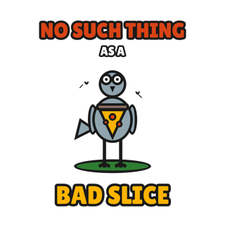 NO SUCH THING AS A BAD SLICE — art by Bazzai Studio