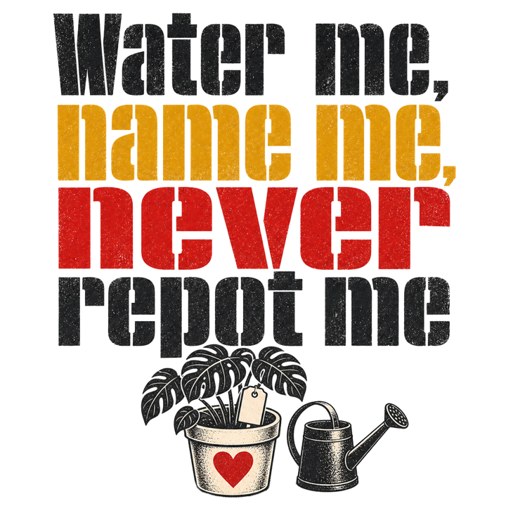 Water me, name me, never repot me — plantmom t-shirt design by Bazzai Studio