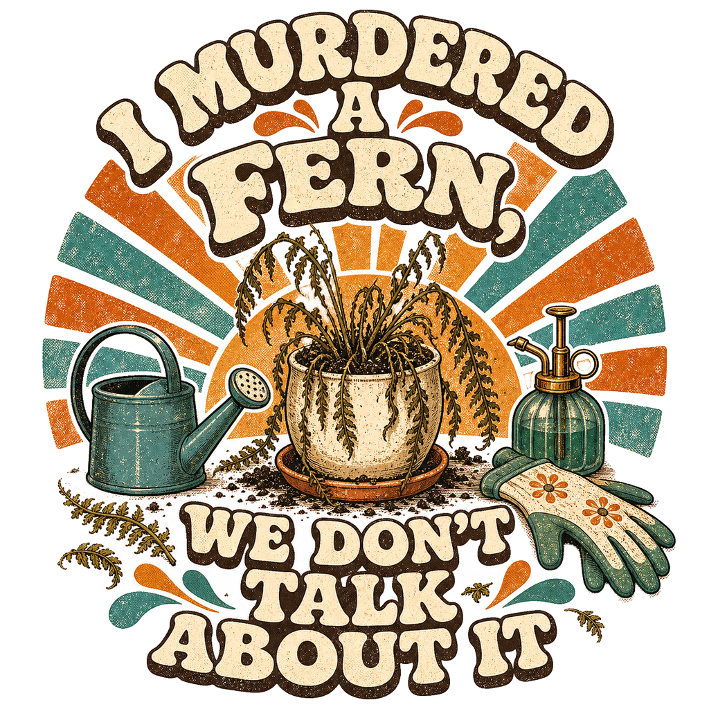 I MURDERED A FERN, WE DON'T TALK ABOUT IT — art by Bazzai Studio